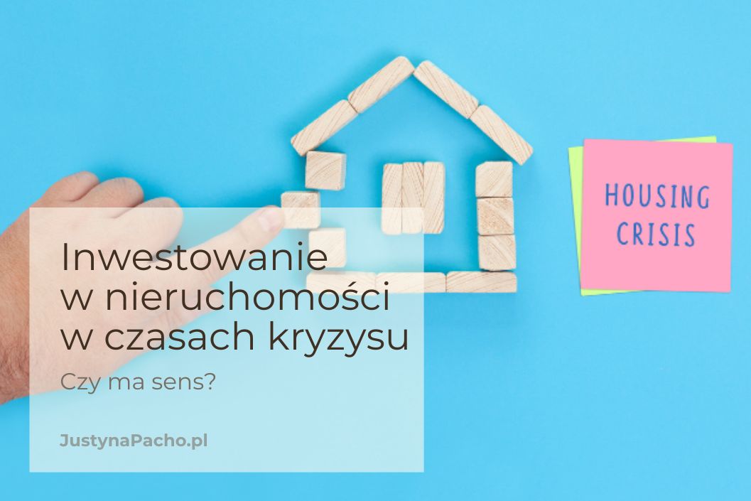 Czy inwestowanie w nieruchomości w czasach kryzysu ma sens?